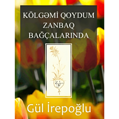 Kitab "Kölgəmi qoydum Zanbaq bağçalarında"